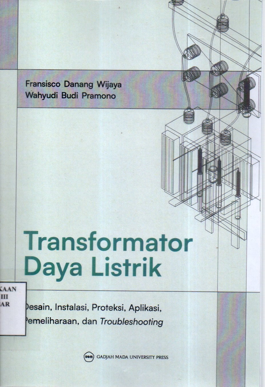 Transformator Daya Listrik: Desain-Instalasi-Proteksi-Aplikas-Pemeliharaan dan Troubleshooting