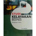 Studi Kelayakan Bisnis: Pendekatan Praktis