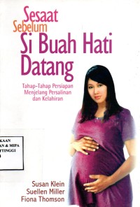 Image of Sesaat sebelum si Buah Hati datang: Tahap-tahap Persiapan menjelang Persalinan dan Kelahiran)