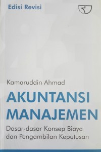 Image of Akuntansi Manajemen : Dasar- Dasar Konsep Biaya Dan Pengambilan Keputusan