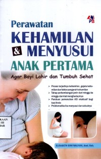 Image of Perawatan Kehamilan dan Menyusui Anak Pertama: agar bayi tumbuh sehat